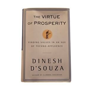 Dinesh D'Souza The Virtue of Prosperity 1st/1st Techno-Affluence HC Politics